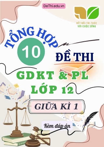 Tổng hợp 10 Đề thi GDKT&PL Lớp 12 (Kết Nối Tri Thức) giữa học kì 1 (Kèm đáp án)